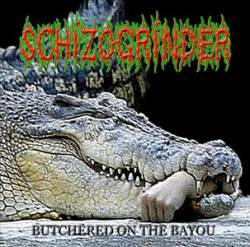 Schizogrinder : Butchered on the Bayou